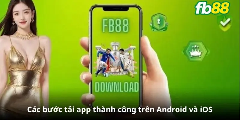 Các bước tải app thành công trên Android và iOS