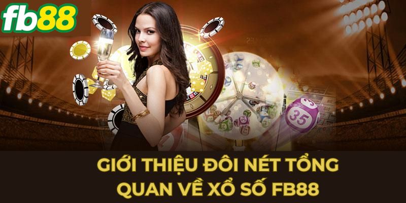 Giới thiệu đôi nét tổng quan về xổ số Fb88