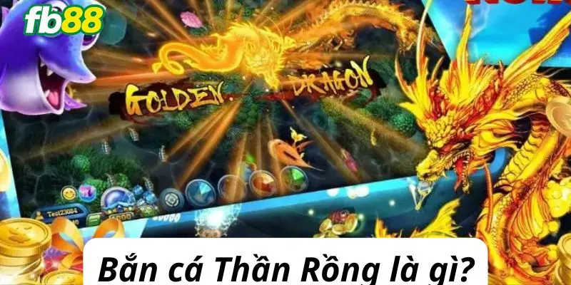 Bắn cá Thần Rồng là gì?