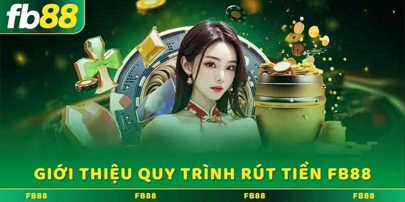 Quy trình rút tiền FB88 vô cùng nhanh chóng