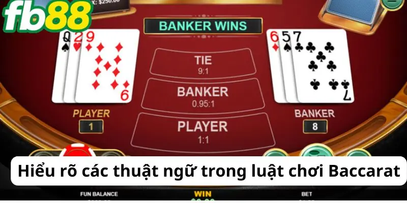 Hiểu rõ các thuật ngữ trong luật chơi Baccarat