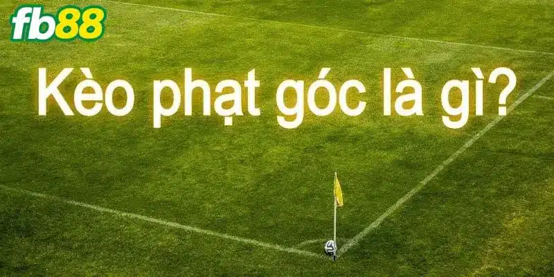  Phạt góc là gì?